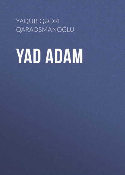 Yad adam — Yaqub Qədri Qaraosmanoğlu