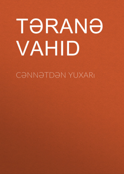 Cənnətdən yuxarı — Təranə Vahid