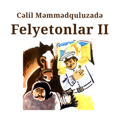 Felyetonlar II kitab (ardı) — Cəlil Məmmədquluzadə