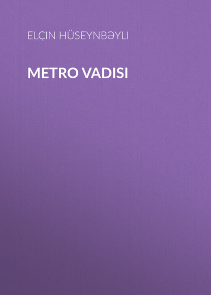 Metro vadisi — Elçin Hüseynbəyli