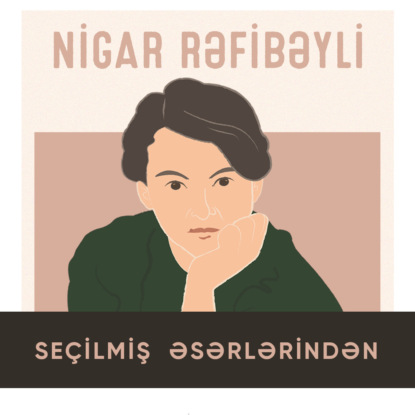 Seçilmiş əsərləri - Nigar Rəfibəyli — Nigar Rəfibəyli