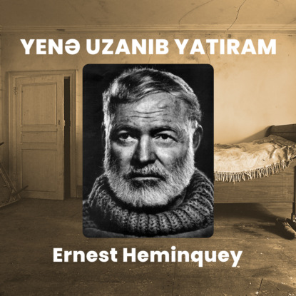 Yenə uzanıb yatıram — Эрнест Миллер Хемингуэй