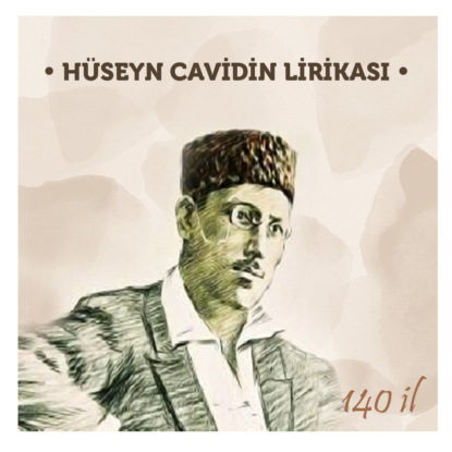 Hüseyn Cavidin lirikası - (140 il) — Гусейн Джавид