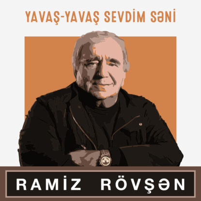 Yavaş-yavaş sevdim səni — Ramiz Rövşən