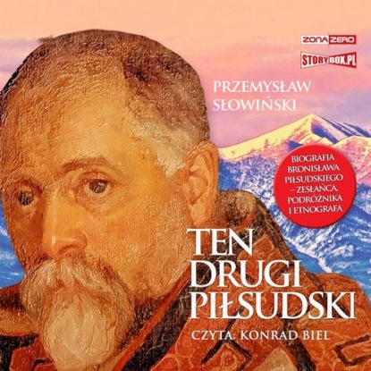 Ten drugi Piłsudski. Biografia Bronisława Piłsudskiego – zesłańca, podróżnika i etnografa — Przemysław Słowiński