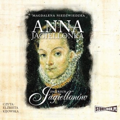 Zmierzch Jagiellonów. Tom 3. Anna Jagiellonka — Magdalena Niedźwiedzka