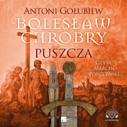 Bolesław Chrobry. Puszcza — Antoni Gołubiew