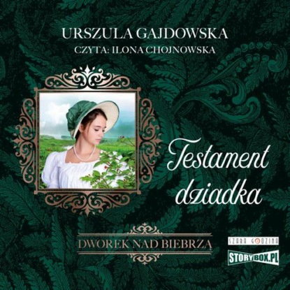 Dworek nad Biebrzą. Tom 3. Testament dziadka — Urszula Gajdowska